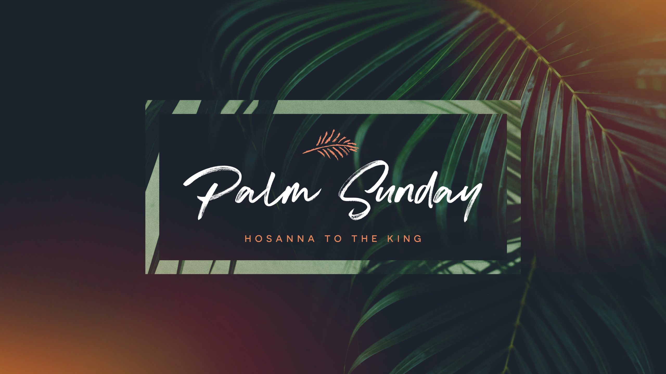 Hosanna! Palm Sunday